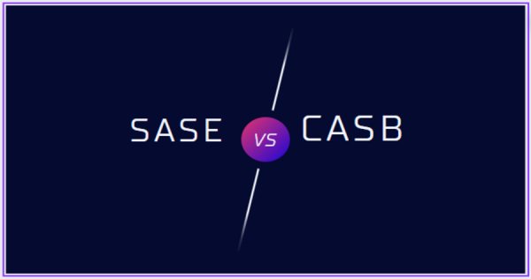SASE VS CASB